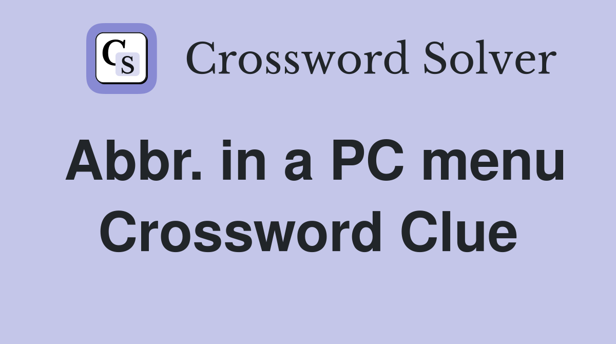 Abbr. in a PC menu - Crossword Clue Answers - Crossword Solver